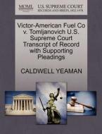 Victor-american Fuel Co V. Tomljanovich U.s. Supreme Court Transcript Of Record With Supporting Pleadings di Caldwell Yeaman edito da Gale, U.s. Supreme Court Records