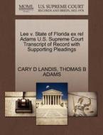 Lee V. State Of Florida Ex Rel Adams U.s. Supreme Court Transcript Of Record With Supporting Pleadings di Cary D Landis, Thomas B Adams edito da Gale, U.s. Supreme Court Records