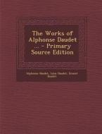 Works of Alphonse Daudet ... di Alphonse Daudet, Leon Daudet, Ernest Daudet edito da Nabu Press