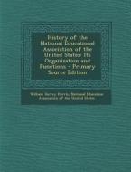 History of the National Educational Association of the United States: Its Organization and Functions di William Torrey Harris edito da Nabu Press