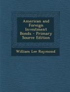 American and Foreign Investment Bonds di William Lee Raymond edito da Nabu Press