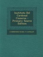 Instituto del Cardenal Cisneros di D. Hemeterio Suana y. Castellet edito da Nabu Press