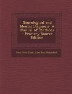 Neurological and Mental Diagnosis: A Manual of Methods - Primary Source Edition di Leon Pierce Clark, Allen Ross Diefendorf edito da Nabu Press
