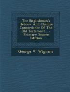 The Englishman's Hebrew and Chaldee Concordance of the Old Testament... di George V. Wigram edito da Nabu Press