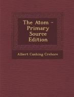The Atom - Primary Source Edition di Albert Cushing Crehore edito da Nabu Press