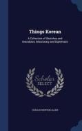 Things Korean di Horace Newton Allen edito da Sagwan Press