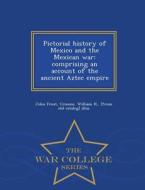 Pictorial History Of Mexico And The Mexican War di John Frost edito da War College Series
