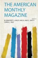 The American Monthly Magazine Volume 3 di M. Bancroft J. Wiley and G. a Carvill edito da HardPress Publishing