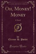 Oh, Money! Money di Eleanor H Porter edito da Forgotten Books