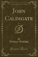 John Caldigate, Vol. 1 (classic Reprint) di Anthony Trollope edito da Forgotten Books