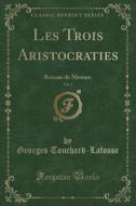 Les Trois Aristocraties, Vol. 2 di Georges Touchard-Lafosse edito da Forgotten Books