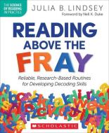 Reading Above the Fray: The Art and Science of Teaching Foundational Skills di Julia Lindsey edito da SCHOLASTIC PROFESSIONAL BOOKS