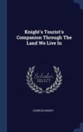 Knight's Tourist's Companion Through The di CHARLES KNIGHT edito da Lightning Source Uk Ltd