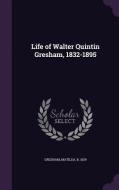 Life Of Walter Quintin Gresham, 1832-1895 di Matilda Gresham edito da Palala Press