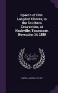 Speech Of Hon. Langdon Cheves, In The Southern Convention, At Nashville, Tennessee, November 14, 1850 di Langdon Cheves edito da Palala Press