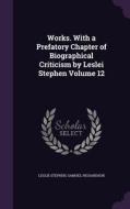Works. With A Prefatory Chapter Of Biographical Criticism By Leslei Stephen Volume 12 di Sir Leslie Stephen, Samuel Richardson edito da Palala Press