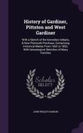 History Of Gardiner, Pittston And West Gardiner di John Wesley Hanson edito da Palala Press