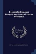 Declamator Romanus Dissertatione Gradual di PETRUS EKERMAN edito da Lightning Source Uk Ltd