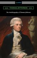 The Autobiography of Thomas Jefferson di Thomas Jefferson edito da Digireads.com