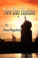 New Day Horizon di Donna Wegscheid edito da America Star Books