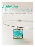 Exploring Resin Jewelry di Heidi Boyd edito da F&W Publications Inc