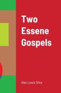 Two Essene Gospels di Alan Lewis Silva edito da Lulu.com