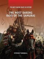 The Most Daring Raid of the Samurai di Stephen Turnbull edito da Rosen Publishing Group