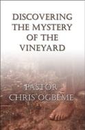 Discovering The Mystery Of The Vineyard di Pastor Chris Ogbeme edito da America Star Books
