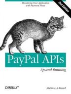 PayPal APIs - Up and Running 2e di Matthew A. Russell edito da O′Reilly