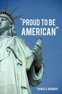 "Proud To Be American" di Thomas R. Meinders edito da iUniverse