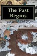 The Past Begins di James A. Dooley edito da Createspace Independent Publishing Platform