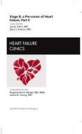 Stage B, A Pre-cursor to Heart Failure, Part II, An Issue of Heart Failure Clinics di Jay N. Cohn, Gary S. Francis edito da Elsevier Health Sciences