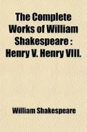 The Henry V. Henry Viii. di William Shakespeare edito da General Books Llc