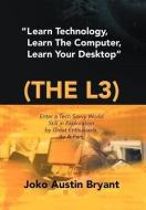 Learn Technology, Learn the Computer, Learn Your Desktop (the L3) di Joko Austin Bryant edito da Xlibris