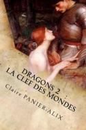 Dragons 2: La Clef Des Mondes: La Chronique Insulaire di Claire Panier-Alix edito da Createspace