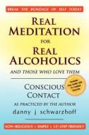 Real Meditation for Real Alcoholics: And Those Who Love Them di Danny J. Schwarzhoff edito da Createspace