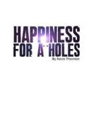 Happiness for A**holes di Kevin Thornton edito da Createspace