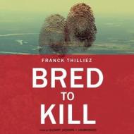 Bred to Kill: A Thriller di Franck Thilliez edito da Blackstone Audiobooks