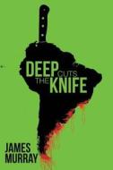 Deep Cuts The Knife di James Murray edito da Lulu Publishing Services