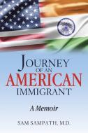 Journey Of An American Immigrant di M D Sam Sampath edito da Lulu.com