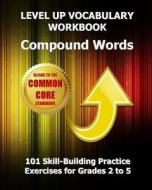 Level Up Vocabulary Workbook Compound Words: 101 Skill-Building Practice Exercises for Grades 2 to 5 di Test Master Press edito da Createspace
