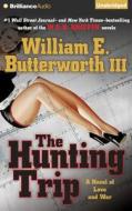 The Hunting Trip: A Novel of Love and War di William E. Butterworth edito da Brilliance Audio