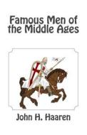 Famous Men of the Middle Ages di John H. Haaren edito da Createspace