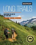 Backpacker Long Trails di Backpacker Magazine, Liz Thomas edito da Rowman & Littlefield