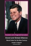 President John Fitzgerald Kennedy's Grand and Global Alliance: World Order for the New Century di Joseph a. Bagnall edito da Createspace