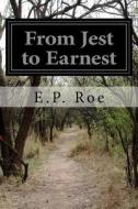 From Jest to Earnest di E. P. Roe edito da Createspace