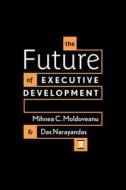 The Future of Executive Development di Mihnea C. Moldoveanu, Das Narayandas edito da STANFORD BUSINESS BOOKS
