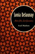 Sonia Delaunay: Artist of the Lost Generation di Axel Madsen edito da OPEN ROAD DISTRIBUTION