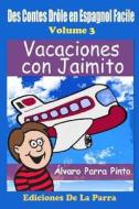Des Contes Drole En Espagnol Facile 3: Vacaciones Con Jaimito di Alvaro Parra Pinto edito da Createspace