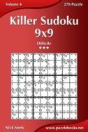 Killer Sudoku 9x9 - Difficile - Volume 4 - 270 Puzzle di Nick Snels edito da Createspace